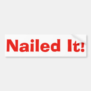"Nailed It" bumper sticker