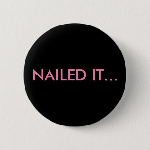 "NAILED IT" Buttons and Pins for Backpacks