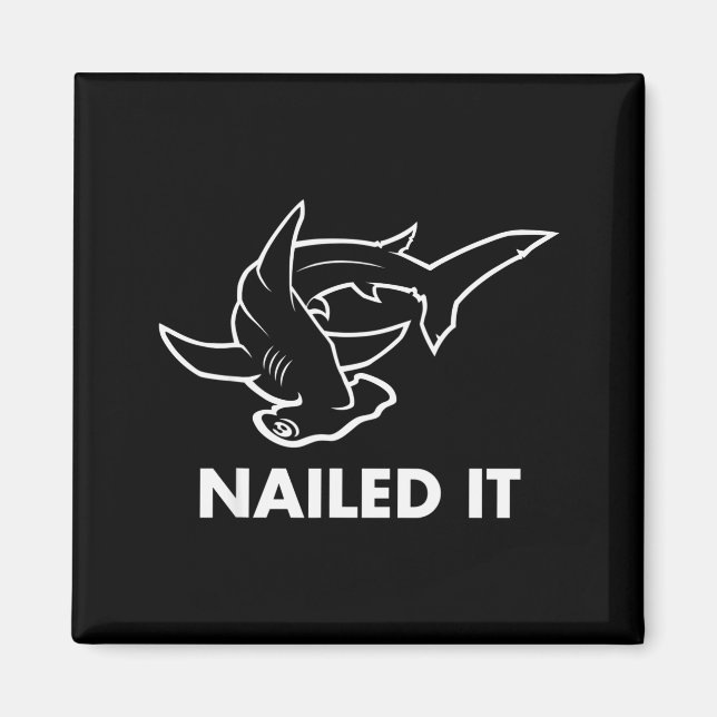 Nailed It - Funny Hammerhead Shark  Magnet (Front)