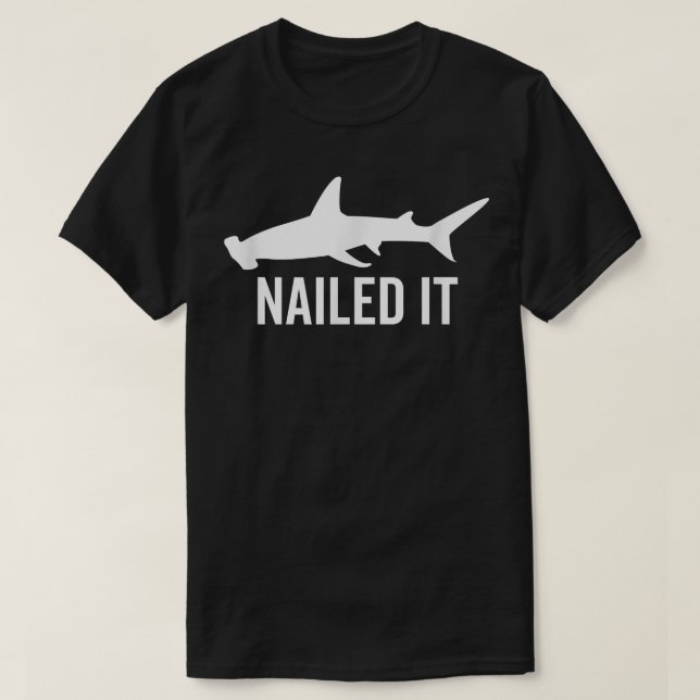 Nailed It Hammerhead Shark Funny Animal Lover Gift T-Shirt (Design Front)