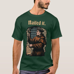 Nailed It Martin Luther 95heses Wittenberg Door Re T-Shirt