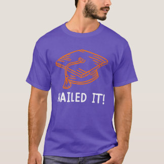 Nailed it School diploma Bachelors Masters degree T-Shirt