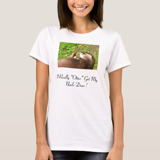 nails web, I Really "Otter" Get My Nails Done ! T-Shirt (Front)