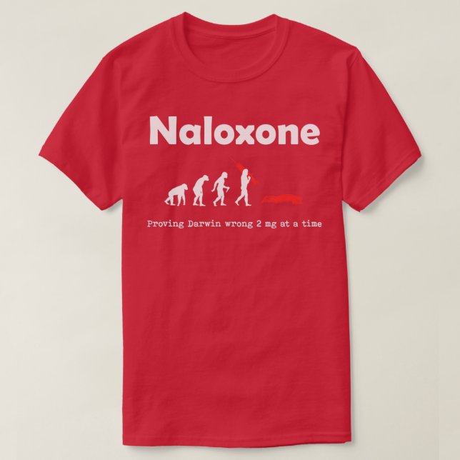 Naloxone Proving Darwin Wrong 2 mg at a Time T-Shirt (Design Front)
