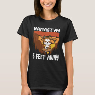 Namastay 6 feet away chilled & easy sloth T-Shirt