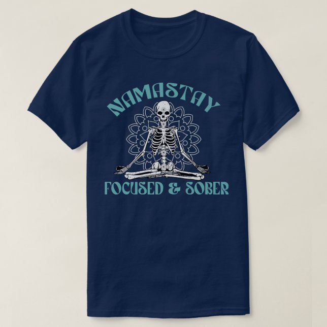 NAMASTAY FOCUSED & SOBER Sobriety Yoga Skeleton Na T-Shirt (Design Front)