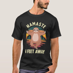Namaste 6 Feet Away Funny Sloth Yoga Meditation Lo T-Shirt