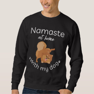 Namaste At Home With My Dog2 Pomeranian Sweatshirt