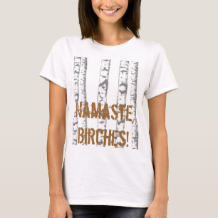 Namaste, Birches! T-Shirt