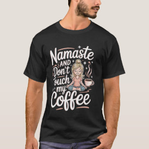 Namaste Funny Coffee Yoga Relaxed Moms Mum Motheru T-Shirt