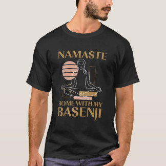 Namaste Home With My Basenji Sayings Dog Lover Quo T-Shirt