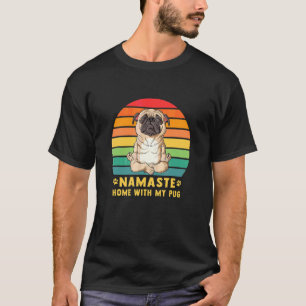 Namaste Home With My Pug Apparel T-Shirt