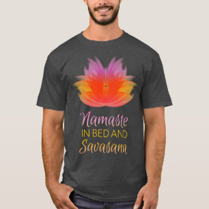 Namaste in Bed today and Savasana Funny Yoga Desig T-Shirt