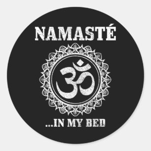 Namaste In My Bed Funny Yoga Om Buddhism Buddha Yo Classic Round Sticker