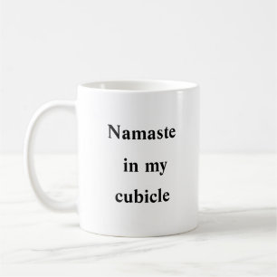 Namaste in My Cubicle – Zen Office Mug