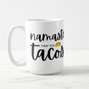 Namaste Near The Tacos Coffee Mug