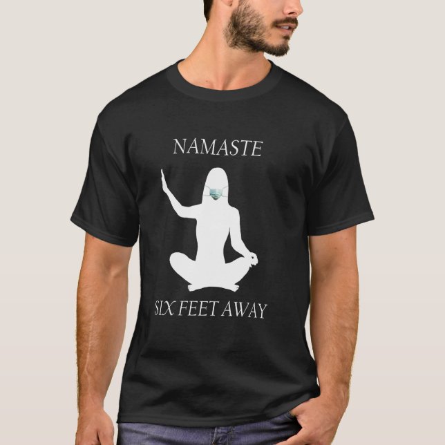 Namaste Six Feet Away 6 Ft Yoga Meditation Face Ma T-Shirt (Front)