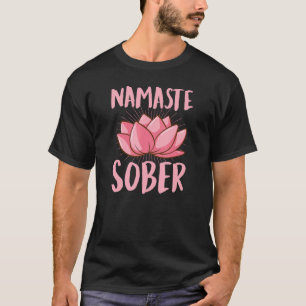 Namaste Sober Namastay Sober Inspirational Sobriet T-Shirt