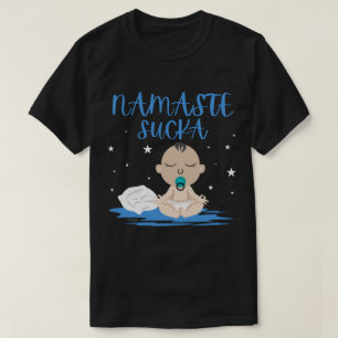 NAMASTE SUCKA funny baby yoga zen master           T-Shirt