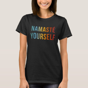 Namaste Yourself Cool Anti Yoga Quote T-Shirt
