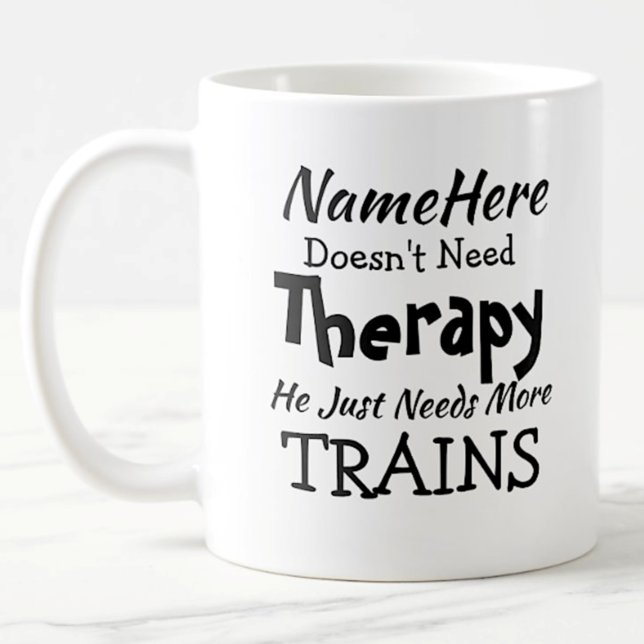 Name Doesn't Need Therapy Just Trains Birthday Coffee Mug (Creator Uploaded)