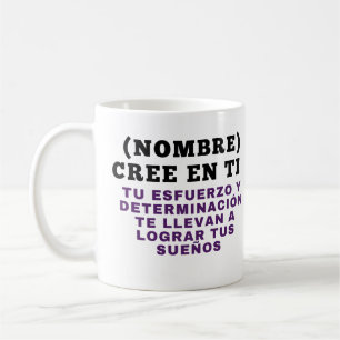 NAME) (NAME) BELIEVE IN YOU YOUR EFFORT AND DETERI COFFEE MUG