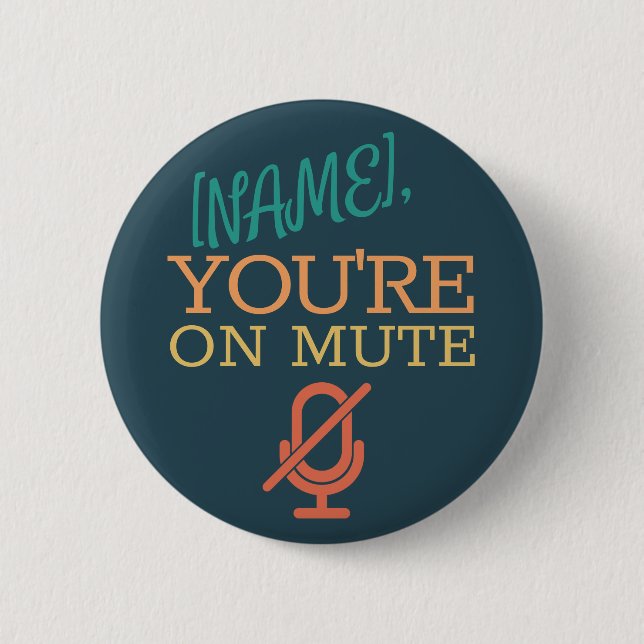 [NAME], you're on mute 6 Cm Round Badge (Front)