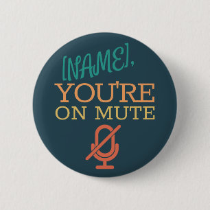 [NAME], you're on mute 6 Cm Round Badge
