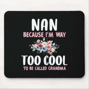 Nan Because I'm Too Cool Be Called Grandma Floral  Mouse Pad
