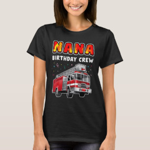 Nana Birthday Crew Party Fire Truck Boy Kids Firef T-Shirt