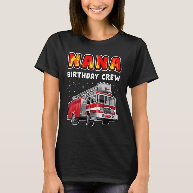 Nana Birthday Crew Party Fire Truck Boy Kids Firef T-Shirt (Front)