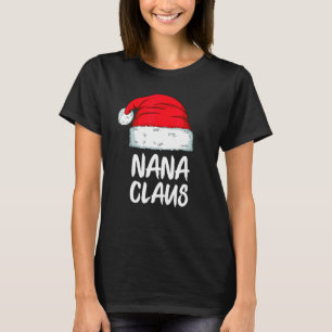 Nana Claus Christmas Santa Family Xmas Matching Pa T-Shirt
