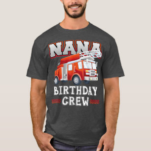 Nana Grandma Birthday Crew Fire Truck Firefighter  T-Shirt
