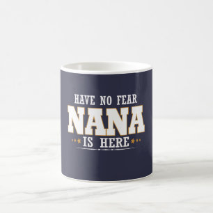 NANA IS HERE COFFEE MUG