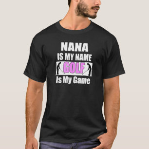 Nana Is My Name Golf Is My Game Golf Mum Grandma T-Shirt
