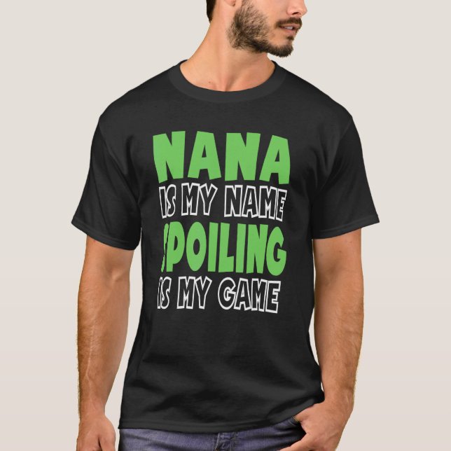 Nana Is My Name Spoiling Is My Game 3 T-Shirt (Front)