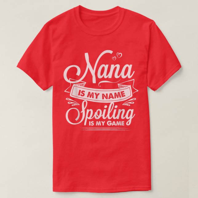 Nana is My Name Spoiling is My Game T  For Grandmo T-Shirt (Design Front)