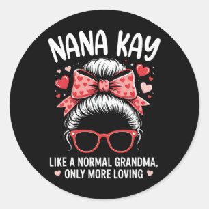 Nana Kay Valentine Quote For Loving Grandma With C Classic Round Sticker