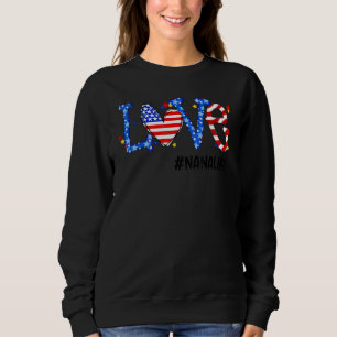 Nana Life Love America Love Grandma Independence D Sweatshirt