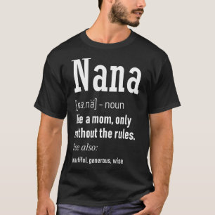 Nana Like A Mum Only Without Rules Funny Nana T-Shirt