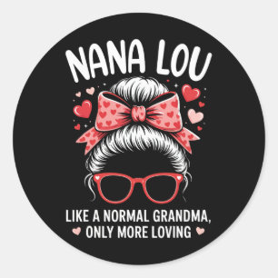 Nana Lou Valentine Quote For Loving Grandma With C Classic Round Sticker