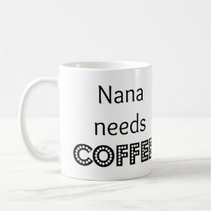 Nana needs coffee coffee mug