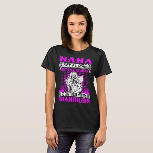 Nana Not Lean Still Mean Dont Mess With Grandkids T-Shirt (Front Full)
