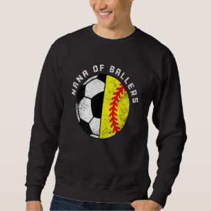 Nana Of Ballers   Soccer Softball Nana Sweatshirt