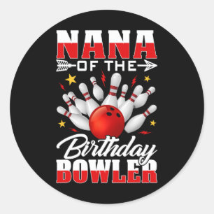 Nana Of The Birthday Bowler Bday Bowling Party Cel Classic Round Sticker