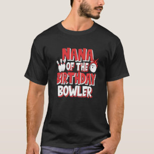 Nana Of The Birthday Bowler Bowling Party T-Shirt