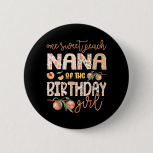 Nana of The Birthday Girl One Sweet Peach 1st 6 Cm Round Badge