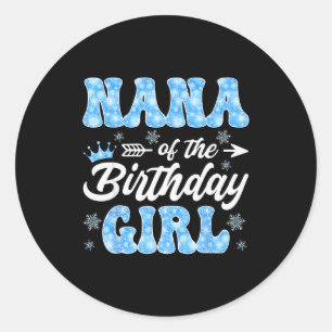 Nana Of The Birthday Girl Snowflakes Winter Christ Classic Round Sticker
