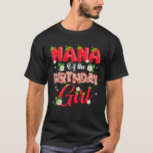 Nana Of The Birthday Girl Strawberry Berry Sweet O T-Shirt