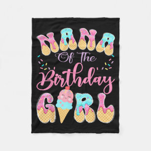 Nana of The Birthday Girl Sweet Ice Cream Drip Fleece Blanket